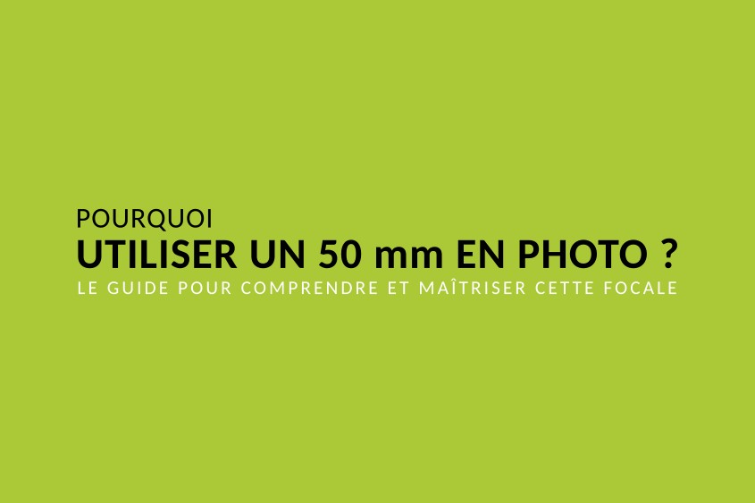 Illustration et lien vers Pourquoi utiliser un 50 mm en photo ?